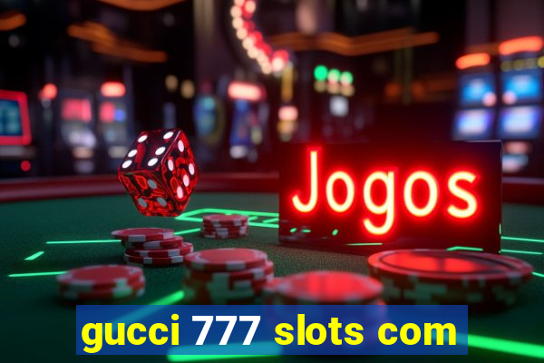 gucci 777 slots com